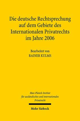 Max-Planck-Institut f. Privatrecht |  Die deutsche Rechtsprechung auf dem Gebiete des internationalen Privatrechts im Jahre 2006 | Buch |  Sack Fachmedien