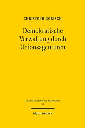 Görisch |  Görisch, C. Demokratische Verwaltung durch Unionsagenturen | Buch |  Sack Fachmedien