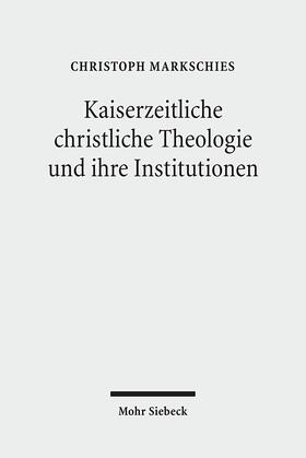 Markschies |  Kaiserzeitliche christliche Theologie und ihre Institutionen | Buch |  Sack Fachmedien