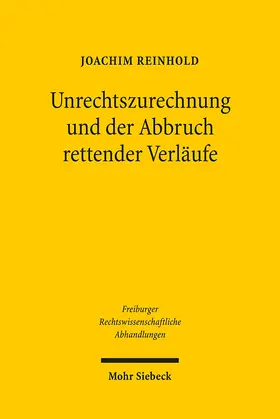 Reinhold | Unrechtszurechnung und der Abbruch rettender Verläufe | Buch | 978-3-16-150025-1 | sack.de