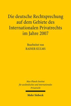 Kulms / Max-Planck-Institut f. Privatrecht |  Die deutsche Rechtsprechung auf dem Gebiete des Internationalen Privatrechts im Jahre 2007 | Buch |  Sack Fachmedien