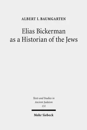 Baumgarten |  Elias Bickerman as a Historian of the Jews | Buch |  Sack Fachmedien