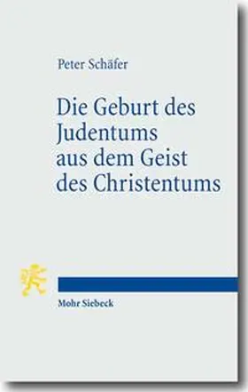 Schäfer |  Die Geburt des Judentums aus dem Geist des Christentums | Buch |  Sack Fachmedien