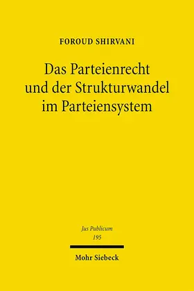 Shirvani |  Das Parteienrecht und der Strukturwandel im Parteiensystem | Buch |  Sack Fachmedien