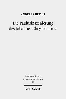 Heiser |  Die Paulusinszenierung des Johannes Chrysostomus | Buch |  Sack Fachmedien