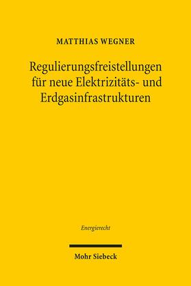 Wegner | Regulierungsfreistellungen für neue Elektrizitäts- und Erdgasinfrastrukturen | Buch | 978-3-16-150577-5 | sack.de