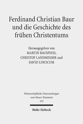 Bauspieß / Landmesser / Lincicum |  Ferdinand Christian Baur und die Geschichte des frühen Christentums | Buch |  Sack Fachmedien