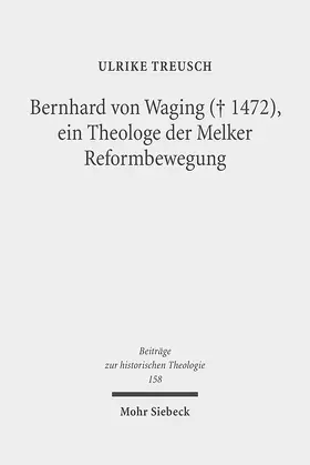 Treusch |  Bernhard von Waging (+ 1472), ein Theologe der Melker Reformbewegung | Buch |  Sack Fachmedien