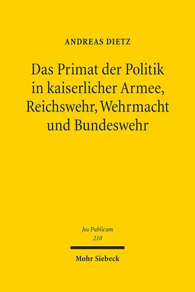 Dietz |  Dietz: Primat Politik in kaiserl. Armee/Reichswehr/Wehrmacht | Buch |  Sack Fachmedien