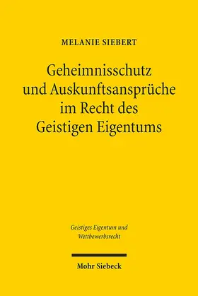 Siebert |  eimnisschutz und Auskunftsansprüche im Recht des Geistigen Eigentums | Buch |  Sack Fachmedien