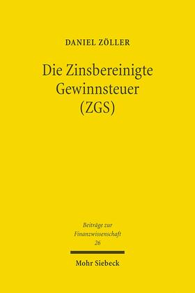 Zöller |  Die Zinsbereinigte Gewinnsteuer (ZGS) | eBook | Sack Fachmedien