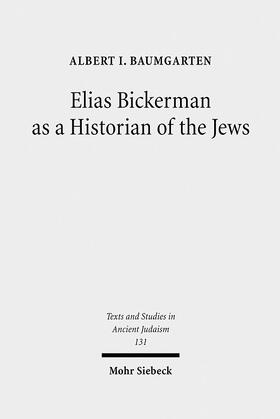 Baumgarten |  Elias Bickerman as a Historian of the Jews | eBook | Sack Fachmedien
