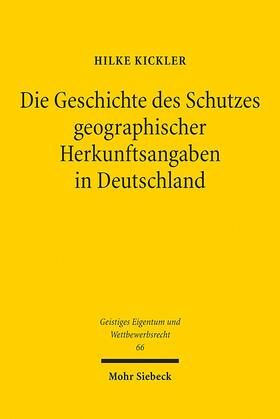 Kickler |  Die Geschichte des Schutzes geographischer Herkunftsangaben in Deutschland | Buch |  Sack Fachmedien