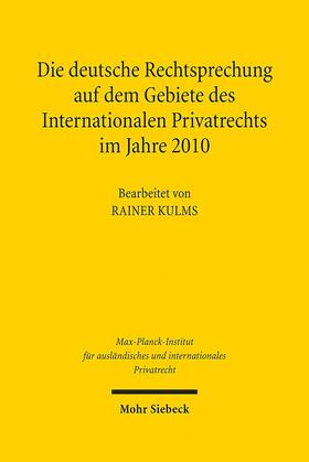 Kulms / Max-Planck-Institut f. Privatrecht |  Die deutsche Rechtsprechung auf dem Gebiete des Internationalen Privatrechts im Jahre 2010 | Buch |  Sack Fachmedien