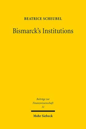 Scheubel |  Bismarck's Institutions | Buch |  Sack Fachmedien