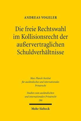 Vogeler |  Die freie Rechtswahl im Kollisionsrecht der außervertraglichen Schuldverhältnisse | Buch |  Sack Fachmedien