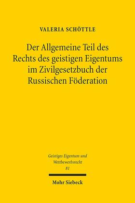 Schöttle | Der Allgemeine Teil des Rechts des geistigen Eigentums im Zivilgesetzbuch der Russischen Föderation | Buch | 978-3-16-152582-7 | sack.de