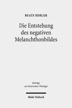 Kobler |  Die Entstehung des negativen Melanchthonbildes | Buch |  Sack Fachmedien