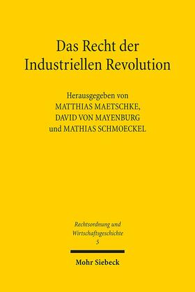 Maetschke / Mayenburg / Schmoeckel |  Das Recht der Industriellen Revolution | Buch |  Sack Fachmedien