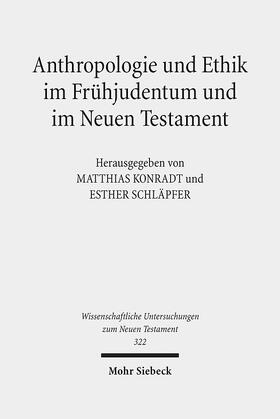 Konradt / Schläpfer |  Anthropologie und Ethik im Frühjudentum und im Neuen Testament | Buch |  Sack Fachmedien