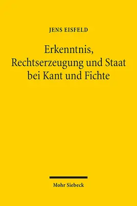 Eisfeld |  Erkenntnis, Rechtserzeugung und Staat bei Kant und Fichte | Buch |  Sack Fachmedien