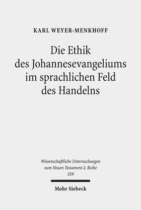 Weyer-Menkhoff |  Die Ethik des Johannesevangeliums im sprachlichen Feld des Handelns | Buch |  Sack Fachmedien