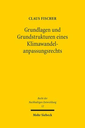 Fischer |  Grundlagen und Grundstrukturen eines Klimawandelanpassungsrechts | Buch |  Sack Fachmedien