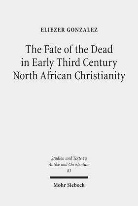 Gonzalez |  The Fate of the Dead in Early Third Century North African Christianity | Buch |  Sack Fachmedien