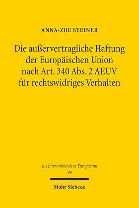 Steiner |  Die außervertragliche Haftung der Europäischen Union nach Art. 340 Abs. 2 AEUV für rechtswidriges Verhalten | Buch |  Sack Fachmedien