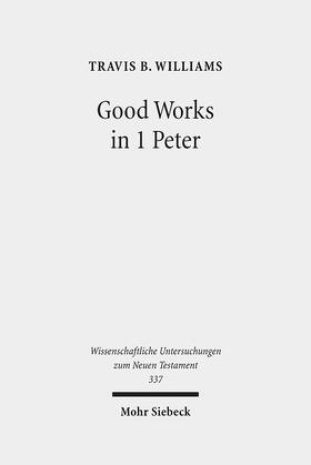 Williams |  Williams, T: Good Works in 1 Peter | Buch |  Sack Fachmedien