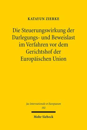 Zierke |  Die Steuerungswirkung der Darlegungs- und Beweislast im Verfahren vor dem Gerichtshof der Europäischen Union | Buch |  Sack Fachmedien