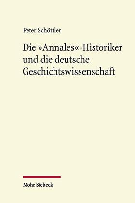 Schöttler |  Die "Annales"-Historiker und die deutsche Geschichtswissenschaft | Buch |  Sack Fachmedien