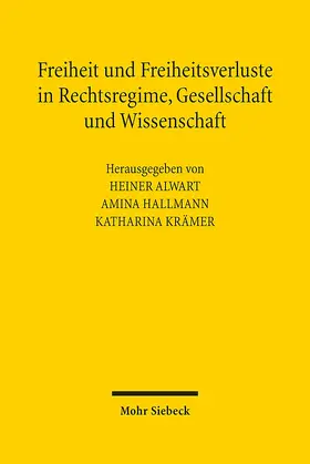 Alwart / Hallmann / Krämer |  Freiheit und Freiheitsverluste in Rechtsregime, Gesellschaft und Wissenschaft | Buch |  Sack Fachmedien