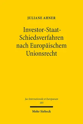 Ahner |  Investor-Staat-Schiedsverfahren nach Europäischem Unionsrecht | Buch |  Sack Fachmedien