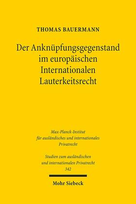 Bauermann |  Der Anknüpfungsgegenstand im europäischen Internationalen Lauterkeitsrecht | Buch |  Sack Fachmedien