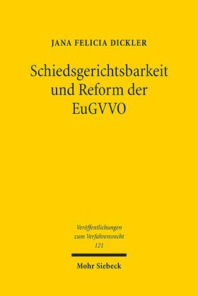 Dickler |  Schiedsgerichtsbarkeit und Reform der EuGVVO | Buch |  Sack Fachmedien