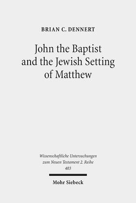 Dennert |  John the Baptist and the Jewish Setting of Matthew | Buch |  Sack Fachmedien
