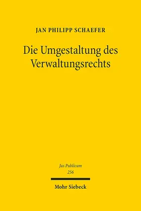 Schaefer |  Die Umgestaltung des Verwaltungsrechts | Buch |  Sack Fachmedien