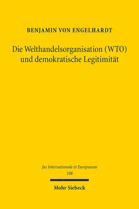 Engelhardt |  Die Welthandelsorganisation (WTO) und demokratische Legitimität | Buch |  Sack Fachmedien