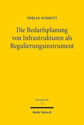 Schmitt |  Die Bedarfsplanung von Infrastrukturen als Regulierungsinstrument | Buch |  Sack Fachmedien