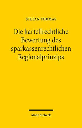 Thomas |  Die kartellrechtliche Bewertung des sparkassenrechtlichen Regionalprinzips | Buch |  Sack Fachmedien