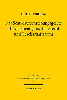 Liebenow |  Das Schuldverschreibungsgesetz als Anleiheorganisationsrecht und Gesellschaftsrecht | Buch |  Sack Fachmedien