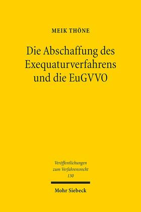 Thöne |  Die Abschaffung des Exequaturverfahrens und die EuGVVO | Buch |  Sack Fachmedien