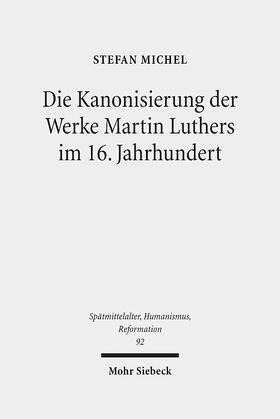 Michel |  Die Kanonisierung der Werke Martin Luthers im 16. Jahrhundert | Buch |  Sack Fachmedien