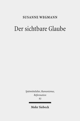Wegmann |  Wegmann, S: Der sichtbare Glaube | Buch |  Sack Fachmedien