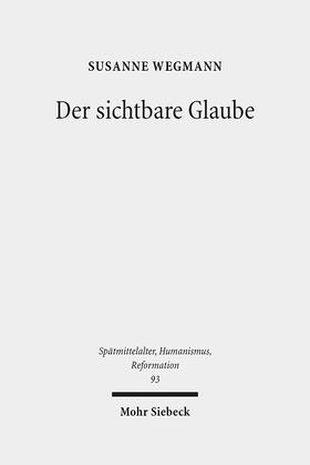 Wegmann |  Der sichtbare Glaube | Buch |  Sack Fachmedien