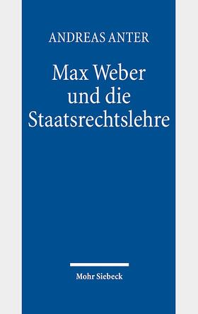 Anter |  Anter, A: Max Weber und die Staatsrechtslehre | Buch |  Sack Fachmedien