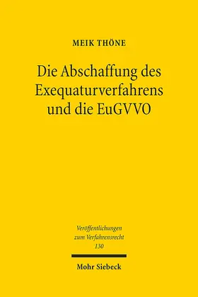 Thöne |  Die Abschaffung des Exequaturverfahrens und die EuGVVO | eBook | Sack Fachmedien