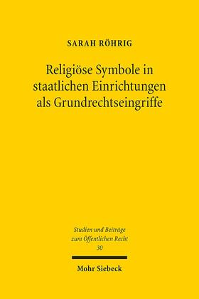 Röhrig |  Religiöse Symbole in staatlichen Einrichtungen als Grundrechtseingriffe | Buch |  Sack Fachmedien