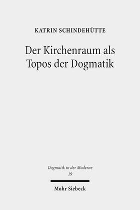 Schindehütte |  Schindehütte, K: Kirchenraum als Topos der Dogmatik | Buch |  Sack Fachmedien